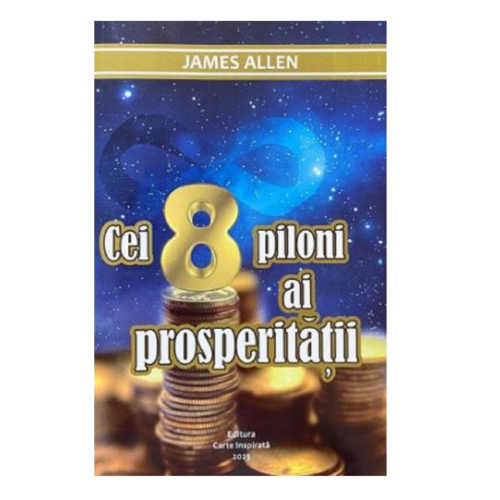 Cei 8 piloni ai prosperitatii - James Allen