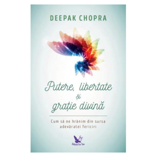 Putere, libertate si gratie divina - ed. revizuita - Deepak Chopra