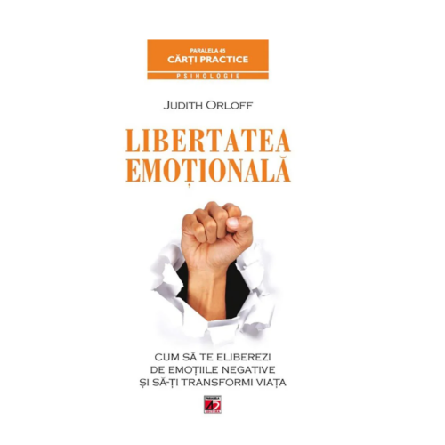 Libertatea emotionala - cum sa te eliberezi de emotiile negative - Judith Orloff