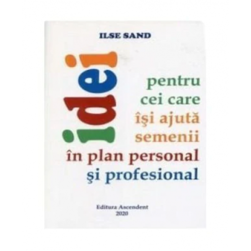 Idei pentru cei care isi ajuta semenii in plan personal si profesional - Ilse Sand
