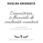 Cunoasterea si fluxurile de constiinta cuantica - Niculina Gheorghita