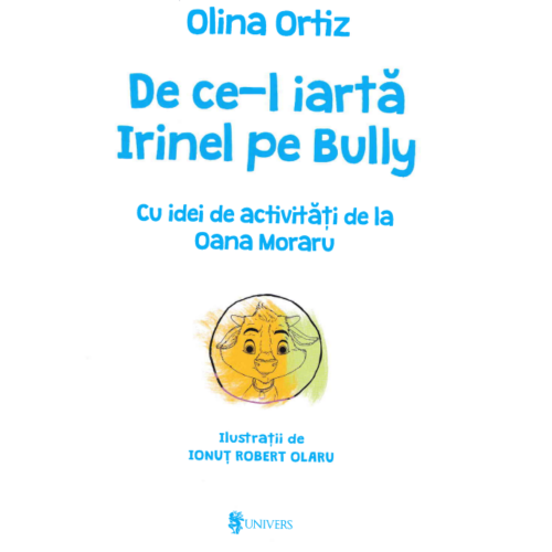 De ce-l iarta Irinel pe Bully- de Olina Ortiz, cu idei de activitati de la Oana Moraru